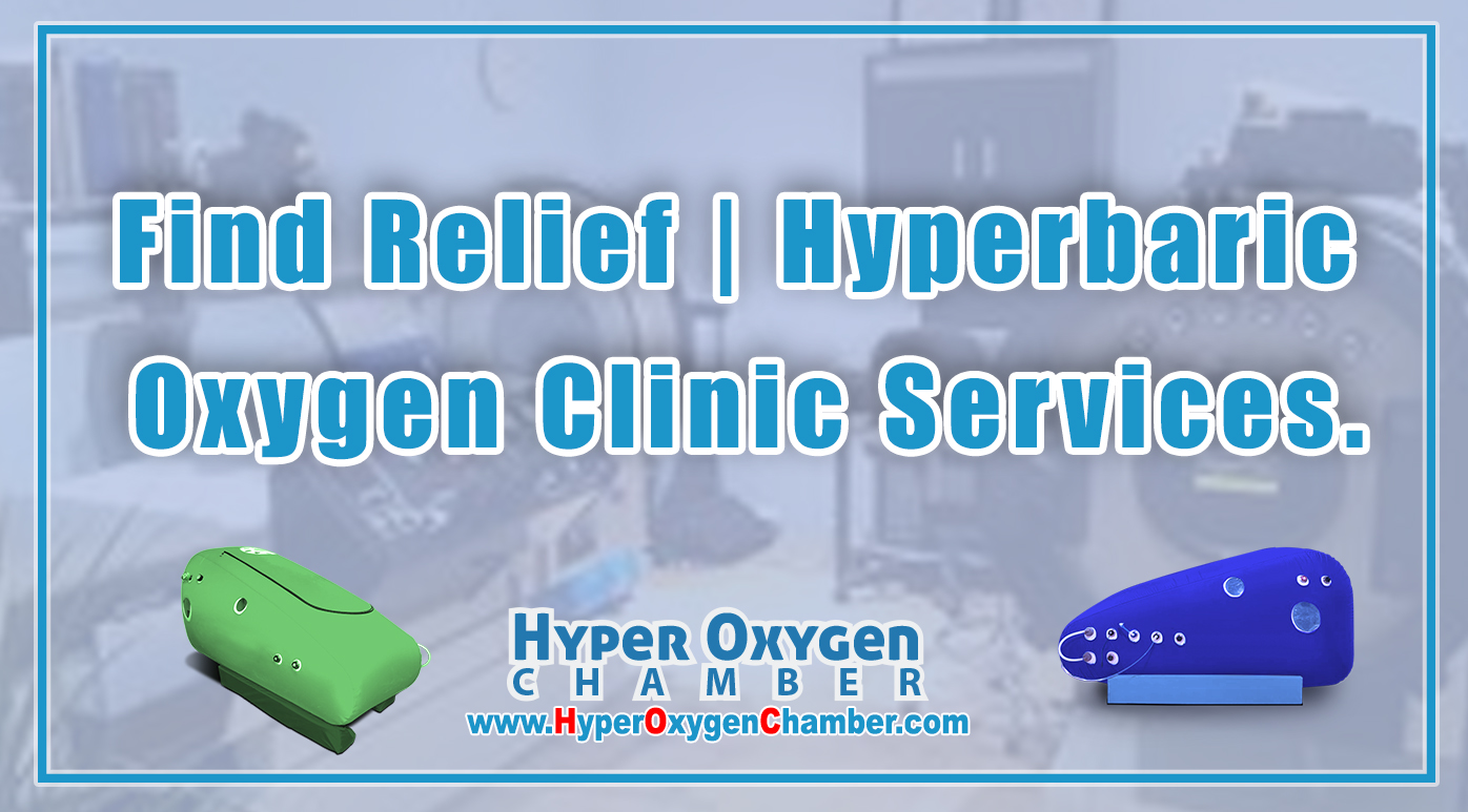 Find Relief | Hyperbaric Oxygen Clinic Services.